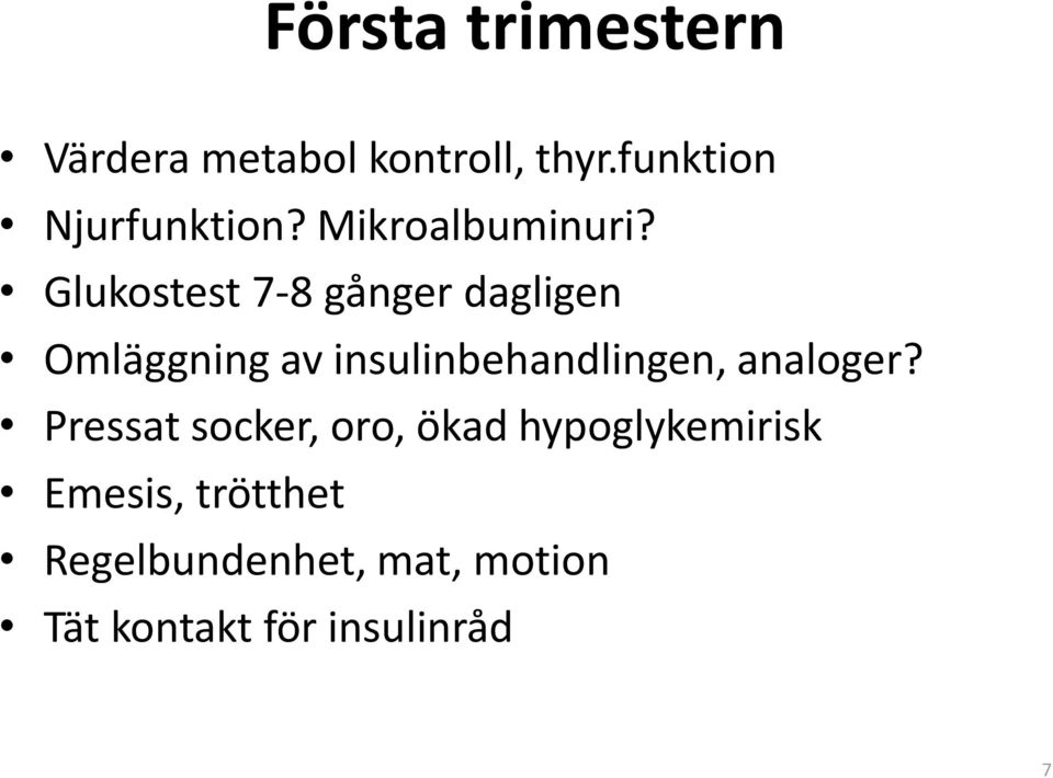 Glukostest 7-8 gånger dagligen Omläggning av insulinbehandlingen,