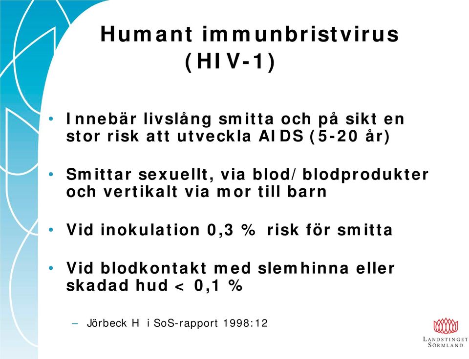 och vertikalt via mor till barn Vid inokulation 0,3 % risk för smitta Vid