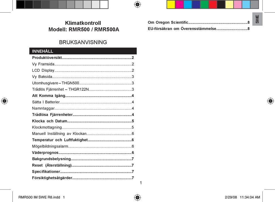 .. Trådlösa Fjärrenheter... Klocka och Datum...5 Klockmottagning...5 Manuell Inställning av Klockan...6 Temperatur och Luftfuktighet.