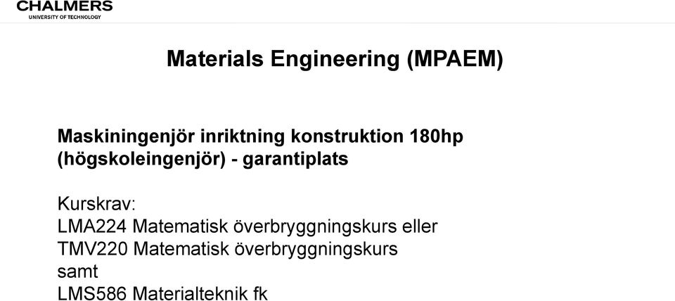 Kurskrav: LMA224 Matematisk överbryggningskurs eller