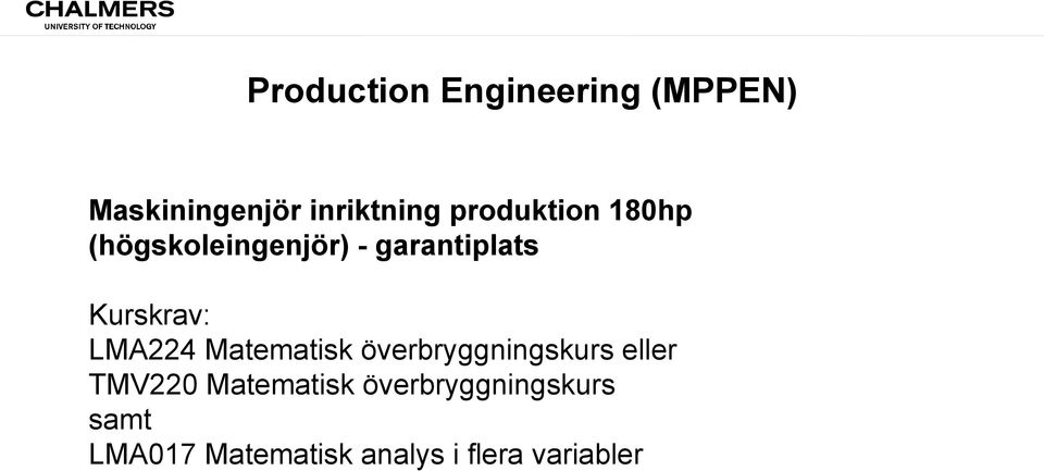 Kurskrav: LMA224 Matematisk överbryggningskurs eller TMV220