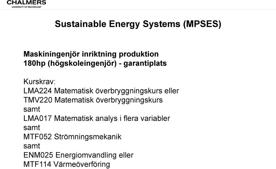 eller TMV220 Matematisk överbryggningskurs LMA017 Matematisk analys i flera