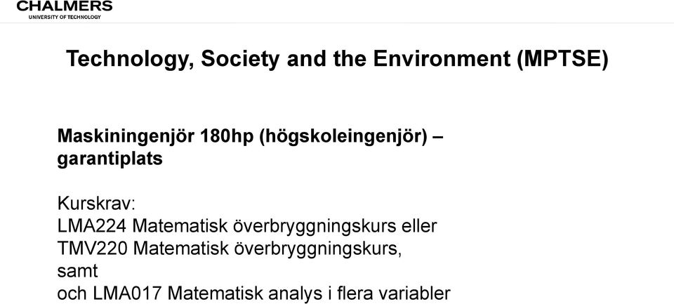 Kurskrav: LMA224 Matematisk överbryggningskurs eller TMV220