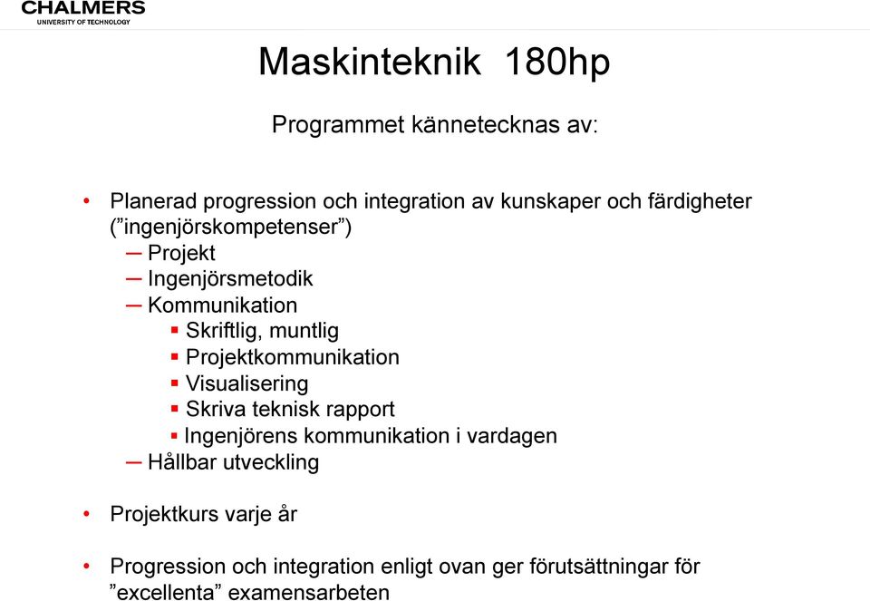 Projektkommunikation Visualisering Skriva teknisk rapport Ingenjörens kommunikation i vardagen Hållbar