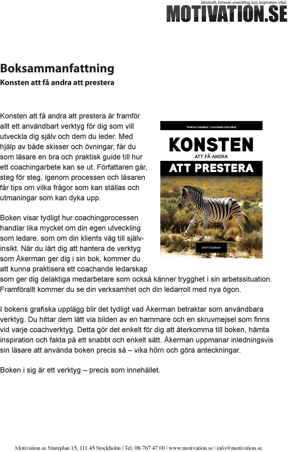 Författaren går, steg för steg, igenom processen och läsaren får tips om vilka frågor som kan ställas och utmaningar som kan dyka upp.
