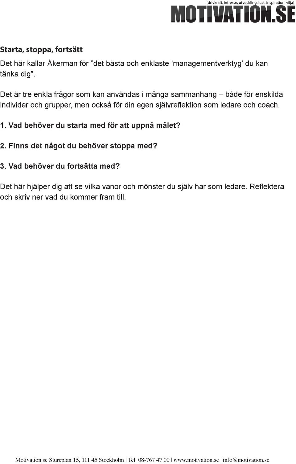 självreflektion som ledare och coach. 1. Vad behöver du starta med för att uppnå målet? 2. Finns det något du behöver stoppa med?