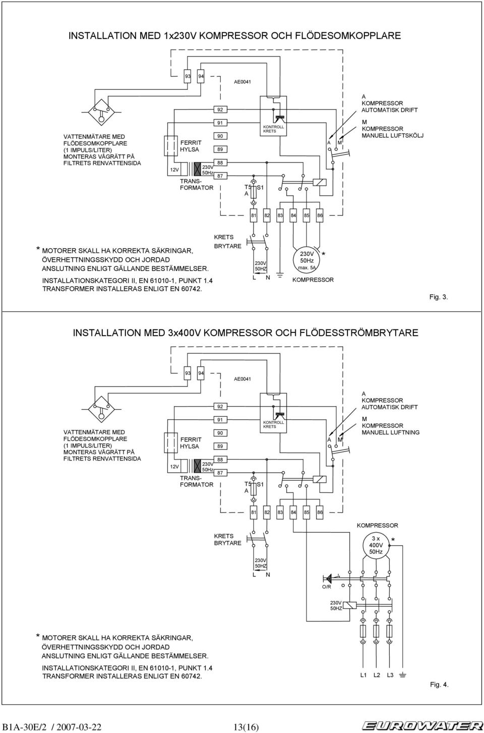 BESTÄMMELSER. INSTLLTIONSKTEGORI II, EN 61010-1, PUNKT 1.4 TRNSFORMER INSTLLERS ENLIGT EN 60742. BRYTRE 50HZ L N 50Hz max. 5 * KOMPRESSOR Fig. 3.