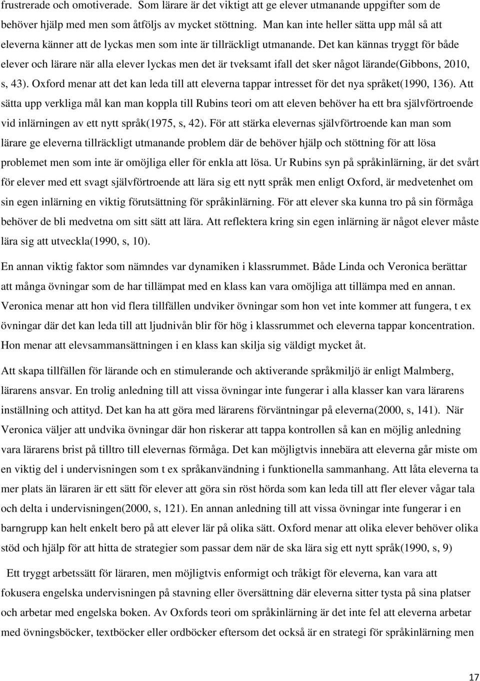 Det kan kännas tryggt för både elever och lärare när alla elever lyckas men det är tveksamt ifall det sker något lärande(gibbons, 2010, s, 43).