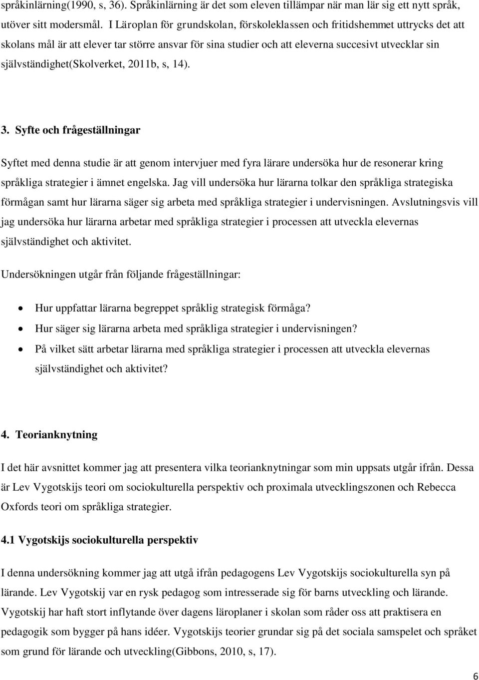 självständighet(skolverket, 2011b, s, 14). 3.