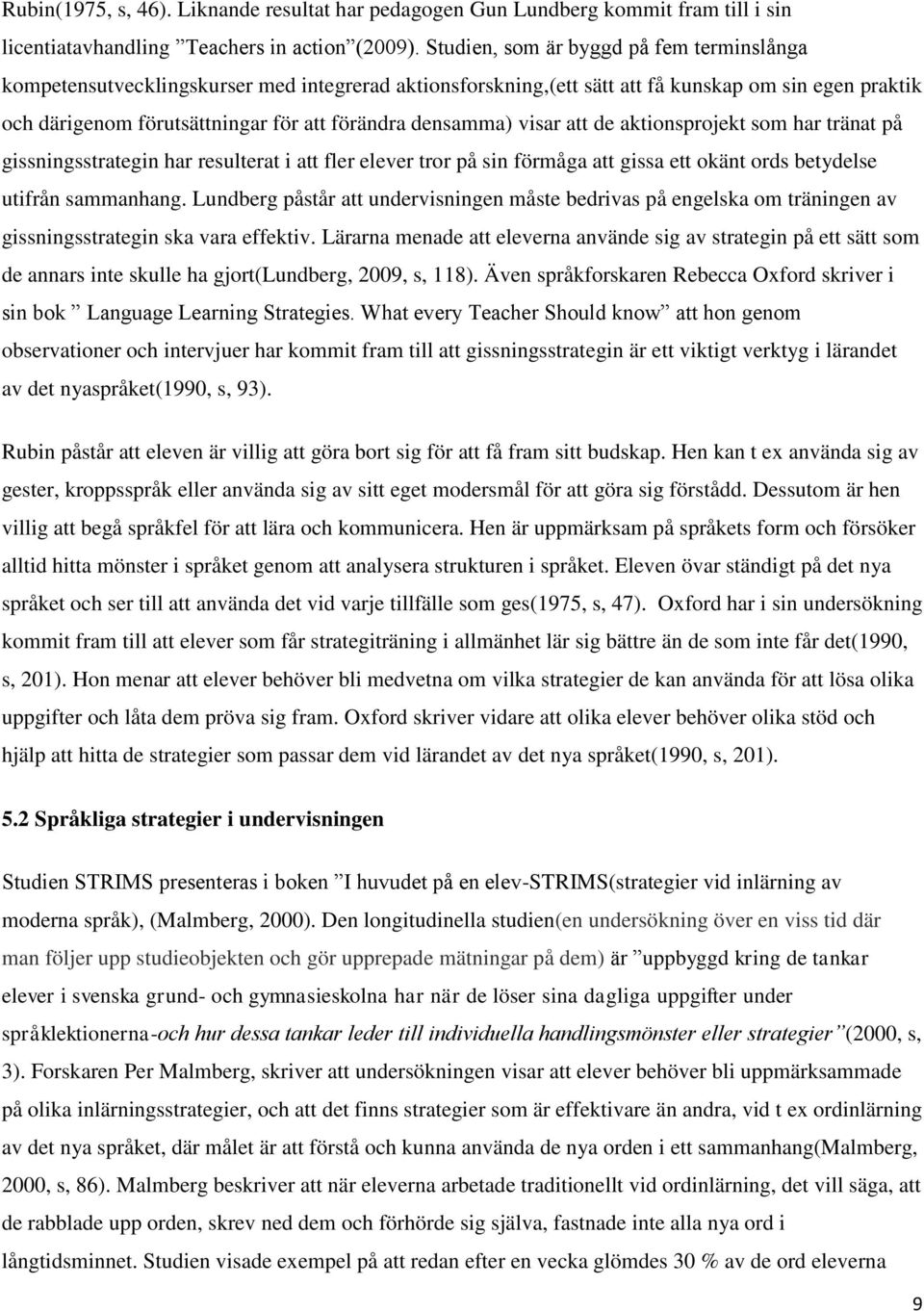 densamma) visar att de aktionsprojekt som har tränat på gissningsstrategin har resulterat i att fler elever tror på sin förmåga att gissa ett okänt ords betydelse utifrån sammanhang.