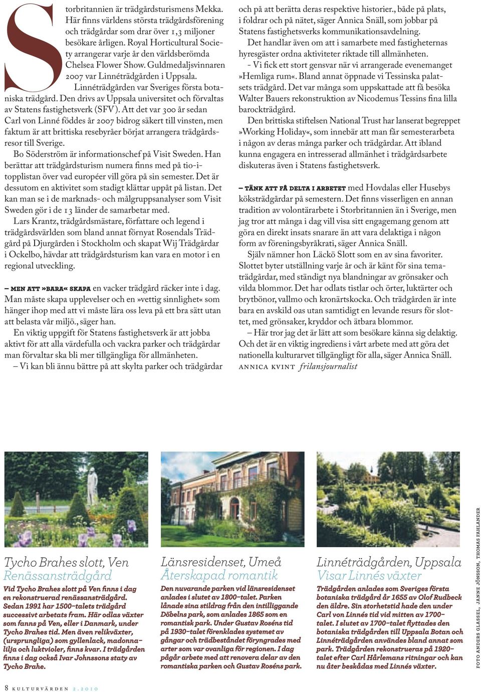 Den drivs av Uppsala universitet och förvaltas av Statens fastighetsverk (SFV).