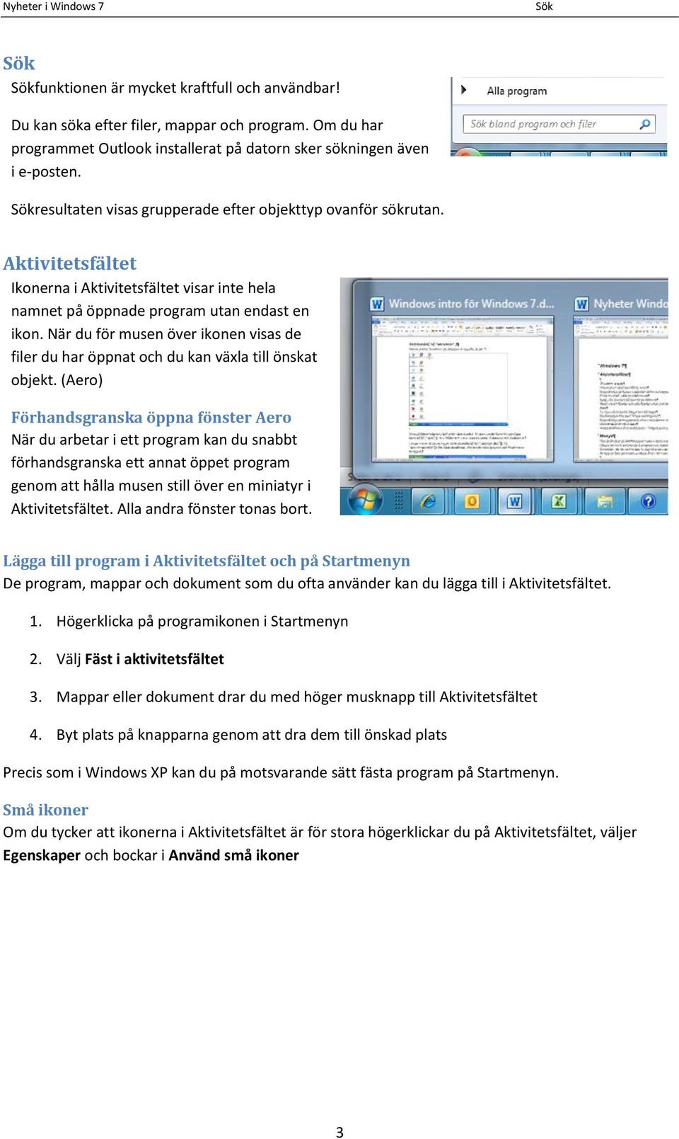 När du för musen över ikonen visas de filer du har öppnat och du kan växla till önskat objekt.