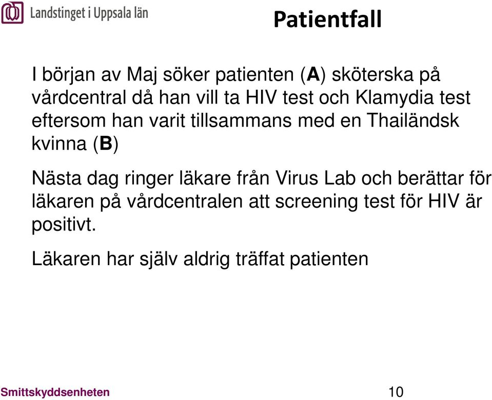 Nästa dag ringer läkare från Virus Lab och berättar för läkaren på vårdcentralen att