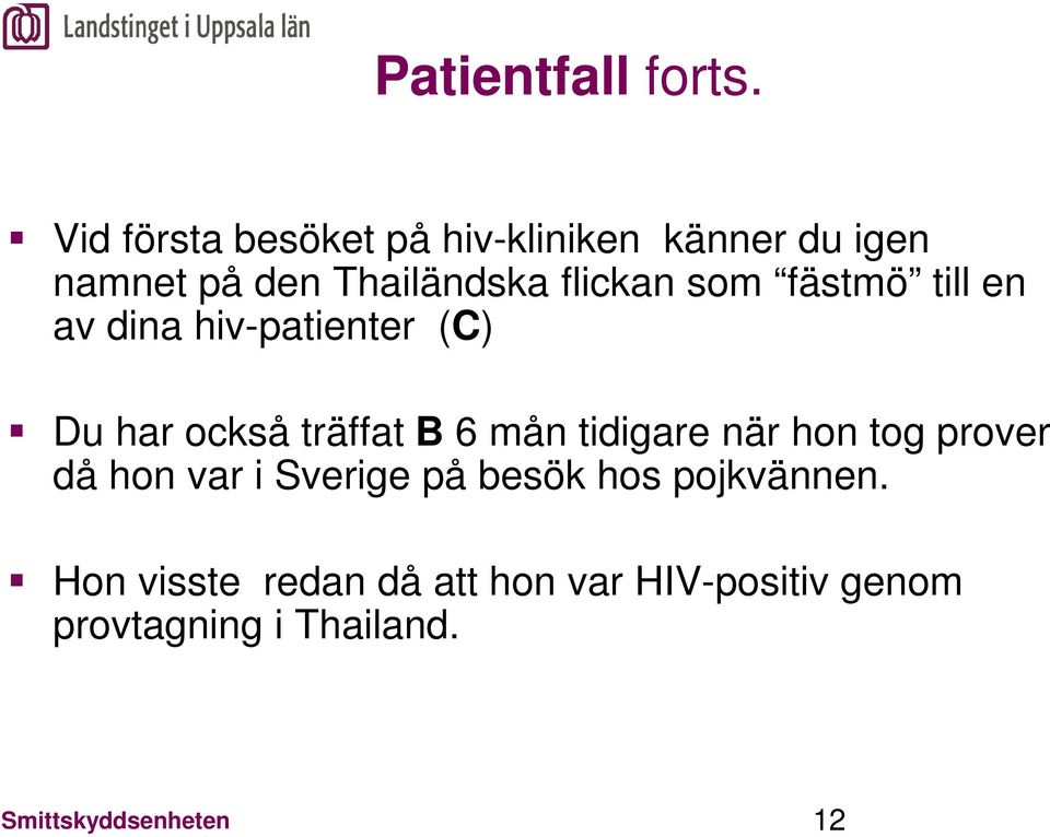 som fästmö till en av dina hiv-patienter (C) Du har också träffat B 6 mån tidigare när