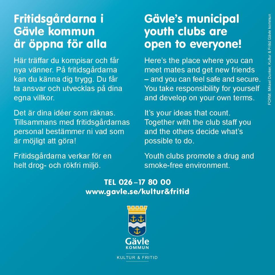 Gävle s municipal youth clubs are open to everyone! Here s the place where you can meet mates and get new friends and you can feel safe and secure.