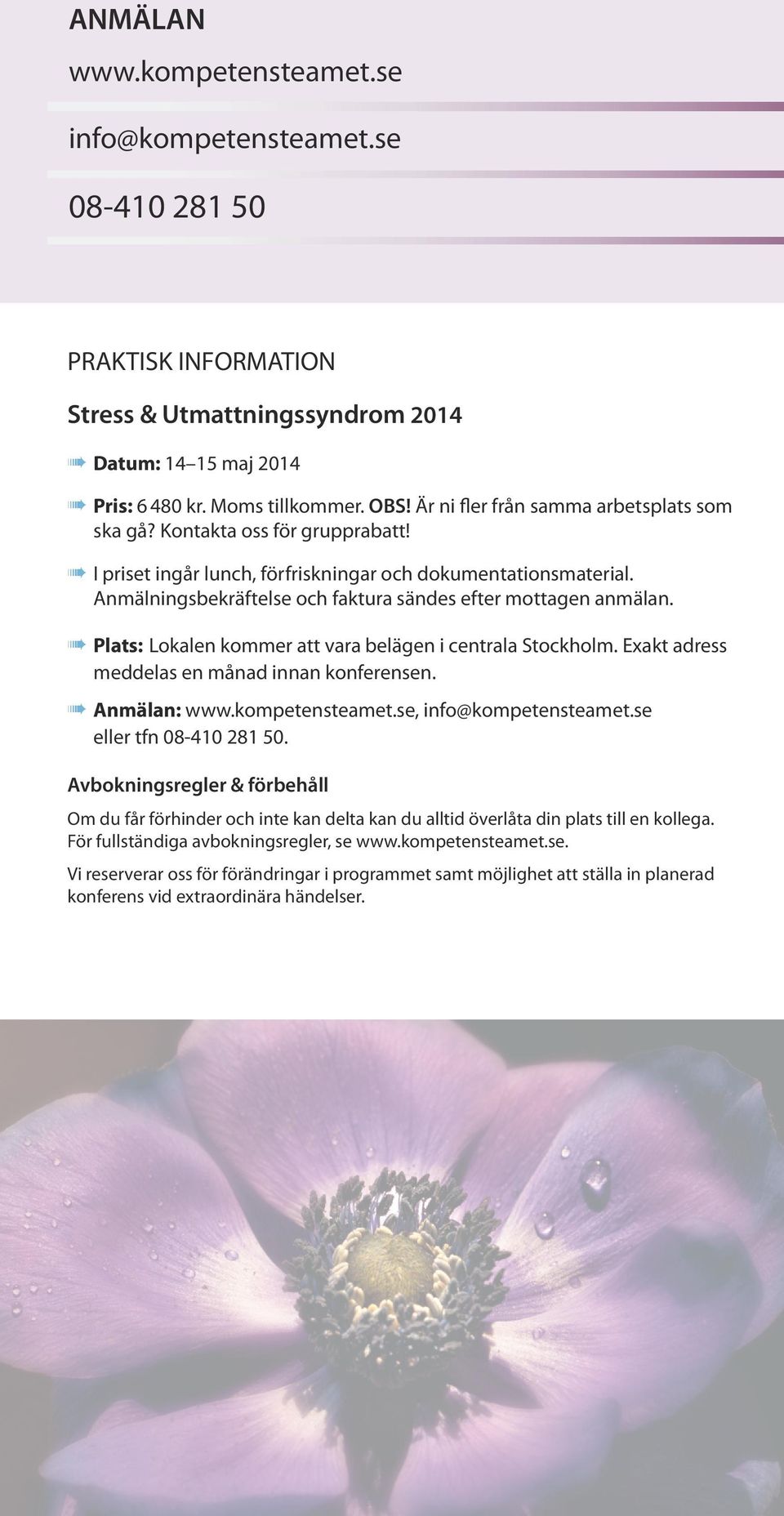 Anmälningsbekräftelse och faktura sändes efter mottagen anmälan. Plats: Lokalen kommer att vara belägen i centrala Stockholm. Exakt adress meddelas en månad innan konferensen. Anmälan: www.