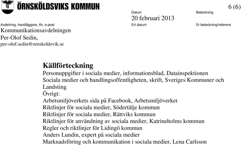 Södertälje kommun Riktlinjer för sociala medier, Rättviks kommun Riktlinjer för användning av sociala medier, Katrineholms kommun