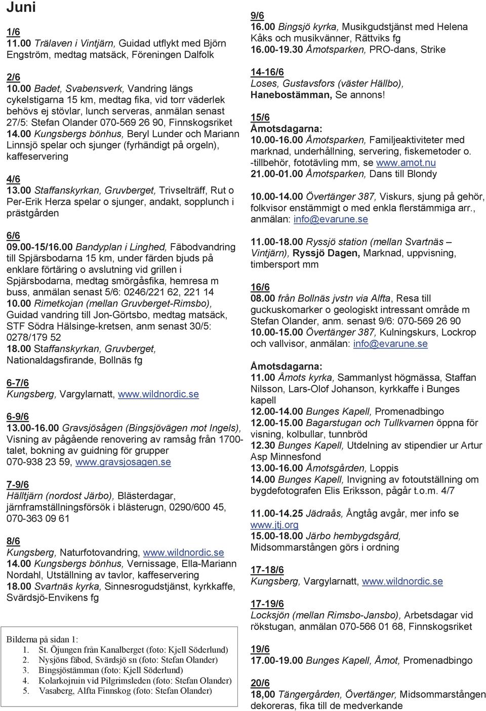 00 Kungsbergs bönhus, Beryl Lunder och Mariann Linnsjö spelar och sjunger (fyrhändigt på orgeln), kaffeservering 4/6 13.