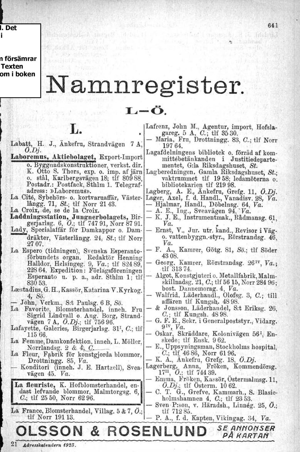 Otto S. Thors, expo O. imp. af järn Lagberedningen, Gamla Riksdagshuset, St.; o. stål, Karlbergsvägen 18; tlf 80988, vaktrummet tlf 1958; ledamöterna o: Postadr. : Postfack, Sthlm 1.