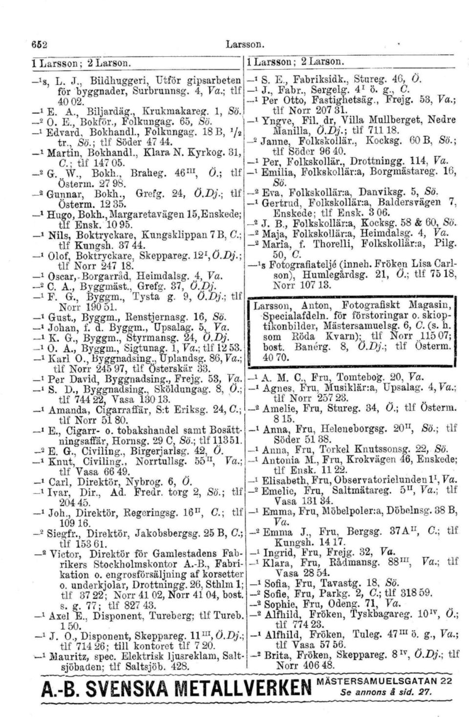 Nedre _, Edvard, BokhandL, Folkungag. 18 B, '/z Manilla, O.D}.; tlf 71118. tr., Sö.; tlf Söder 47 44.._2 J anne, Folkskollär., Kocksg. 60 B, So., _, Martin, Bokhandl., Klara N. Kyrkog.