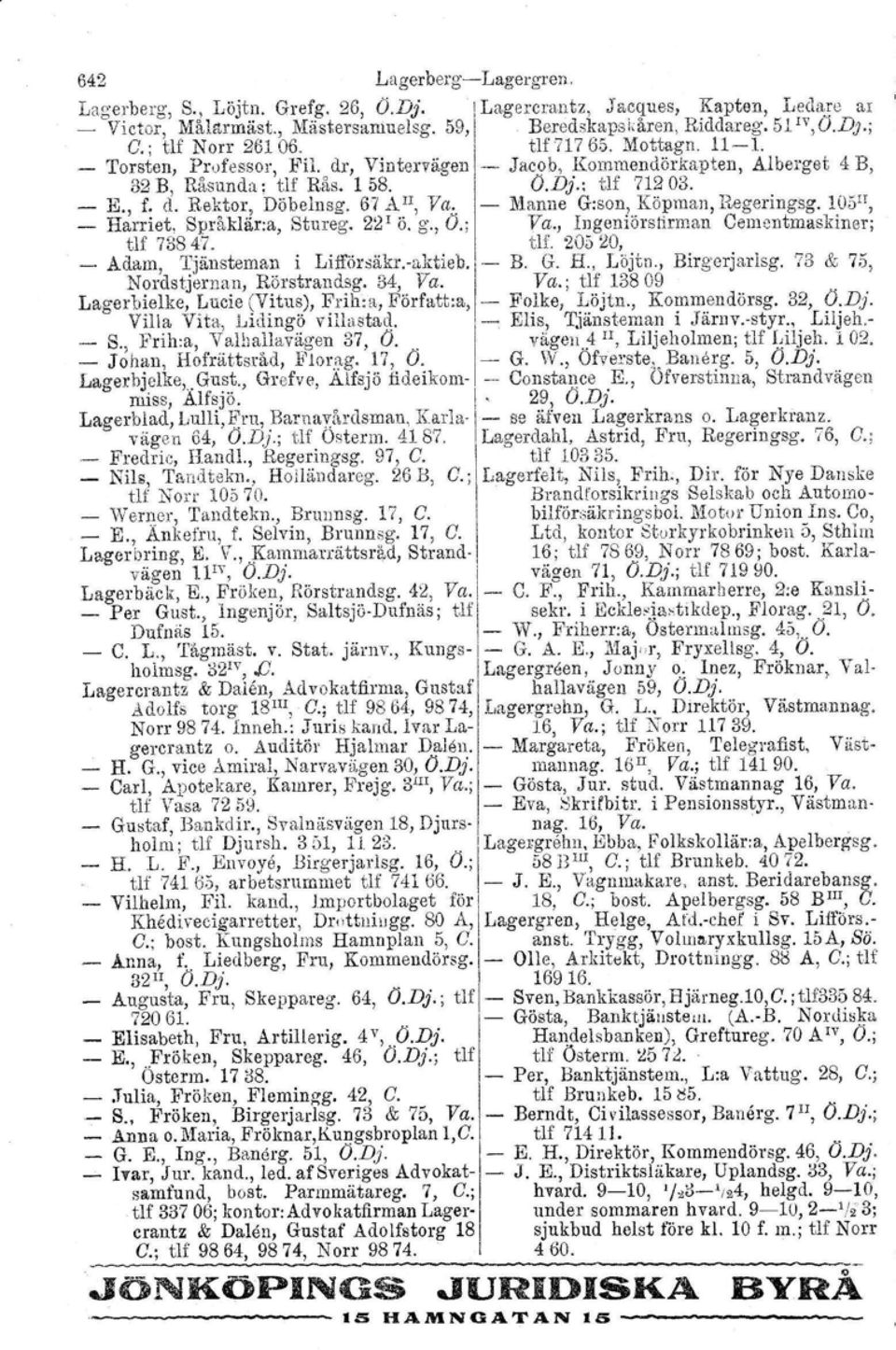 61 A II, Va.. Manne G:son, Köpman, Regcringsg. 1051[, Harriet, Språklär:a, Stureg. 22' ö. g" O.; Va., Ingeniörstirman Cementrnaskiner: tlf 73847. tu, 20520, Adam, l)änsteman. i Lifförs~kr.a~tieb.