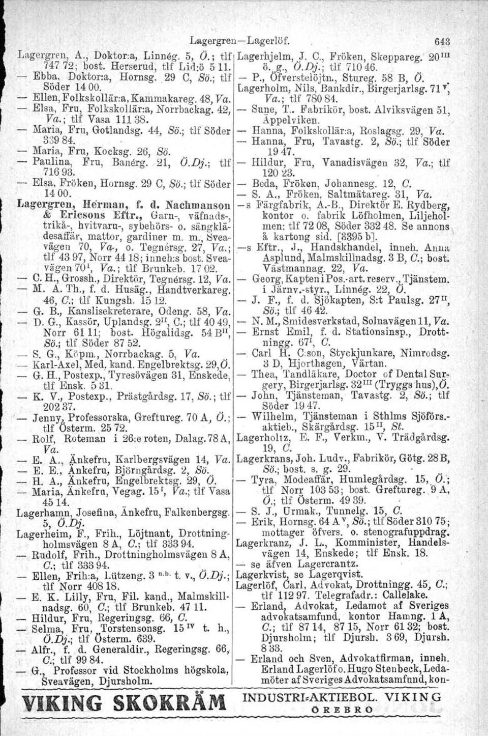 Elsa, Fru, Folkskollär:a, Norrbackag, 42, Sune, '1'.. Fabrikör, bost. Alviksvägen 51, V:a.; tlf Vasa 11138. Appelviken. / Ma~~a, Fru, Gotlandsg. 44, so, tlf Söder Hanna, Polkskollär.a, Roslagsg.