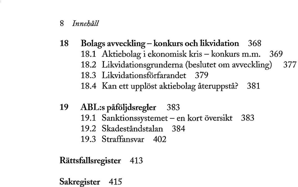 2 Likvidationsgrunderna (beslutet om avveckling) 377 18.3 Likvidationsförfarandet 379 18.