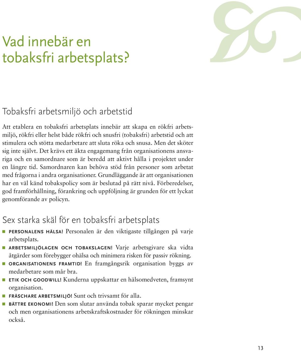 och stötta medarbetare att sluta röka och snusa. Men det sköter sig inte självt.