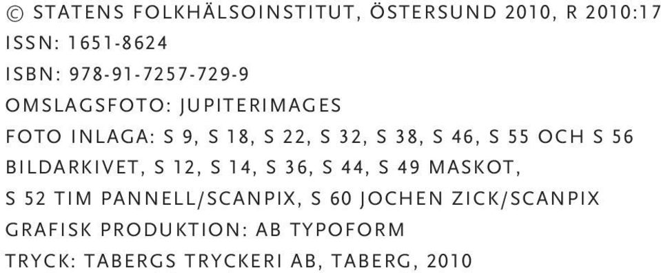 46, s 55 och s 56 BILDARKIvet, S 12, s 14, s 36, s 44, s 49 MASKOT, s 52 Tim