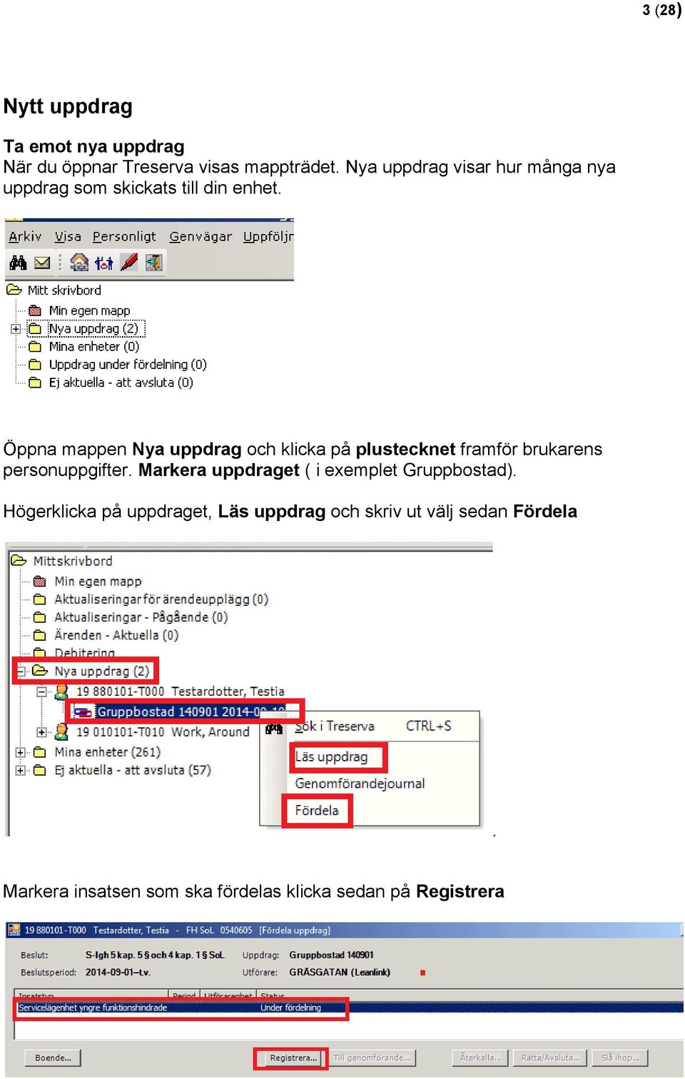 Öppna mappen Nya uppdrag och klicka på plustecknet framför brukarens personuppgifter.