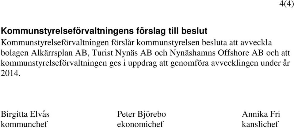 Nynäshamns Offshore AB och att kommunstyrelseförvaltningen ges i uppdrag att genomföra