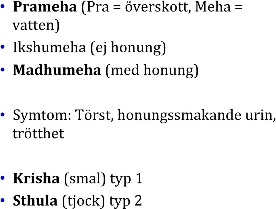 honung) Symtom: Törst, honungssmakande
