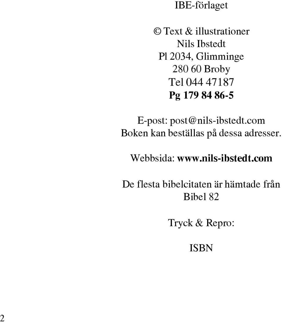 com Boken kan beställas på dessa adresser. Webbsida: www.nils-ibstedt.