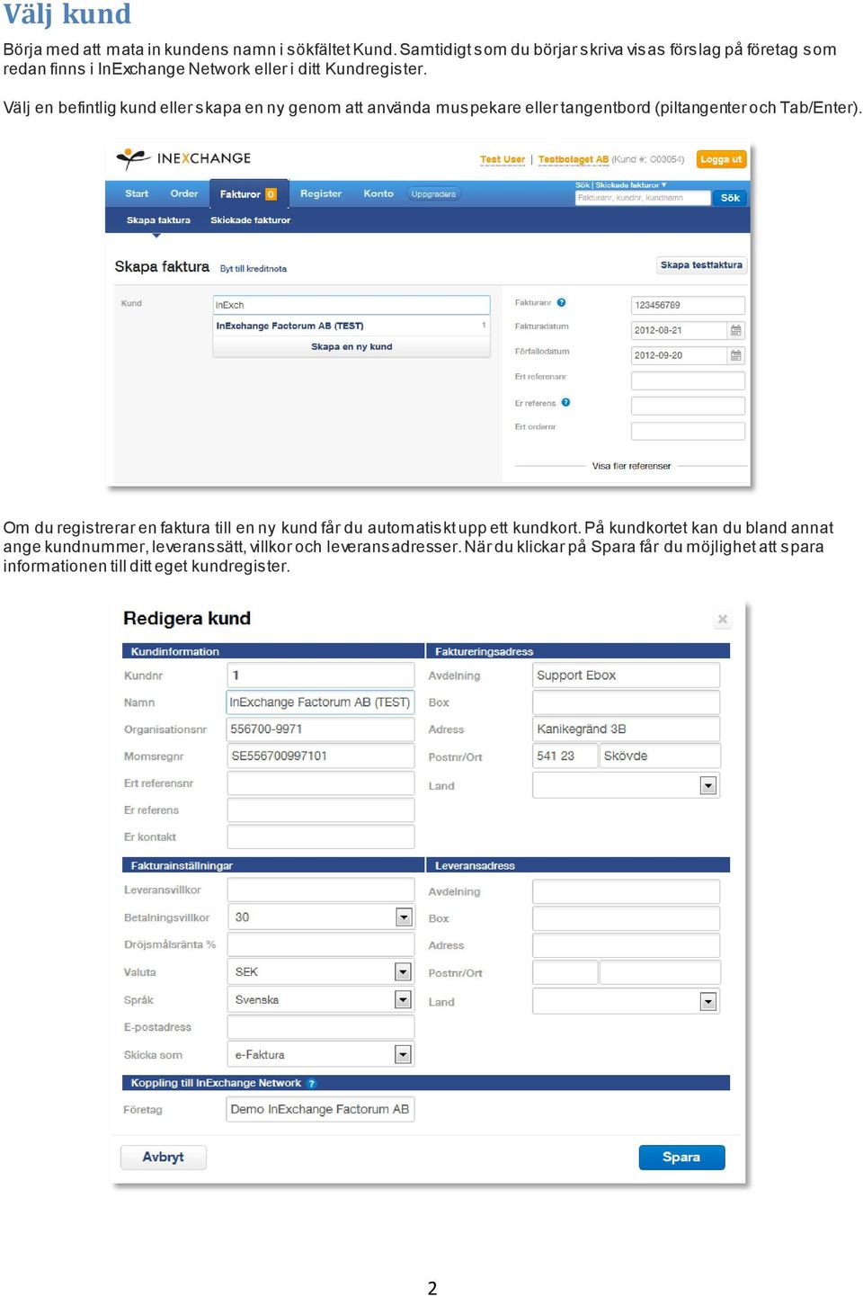 Välj en befintlig kund eller skapa en ny genom att använda muspekare eller tangentbord (piltangenter och Tab/Enter).