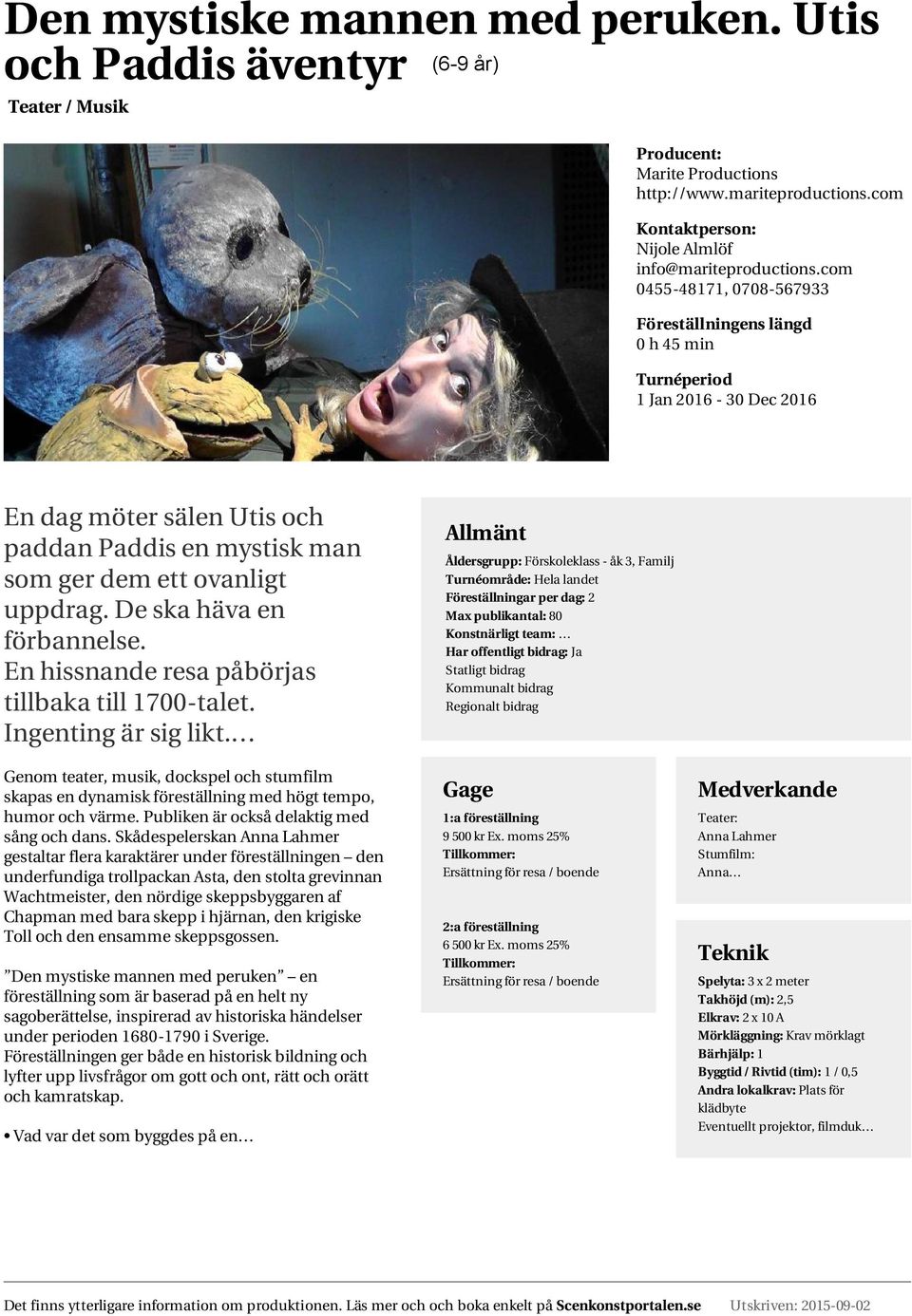 En hissnande resa påbörjas tillbaka till 1700-talet. Ingenting är sig likt. Genom teater, musik, dockspel och stumfilm skapas en dynamisk föreställning med högt tempo, humor och värme.