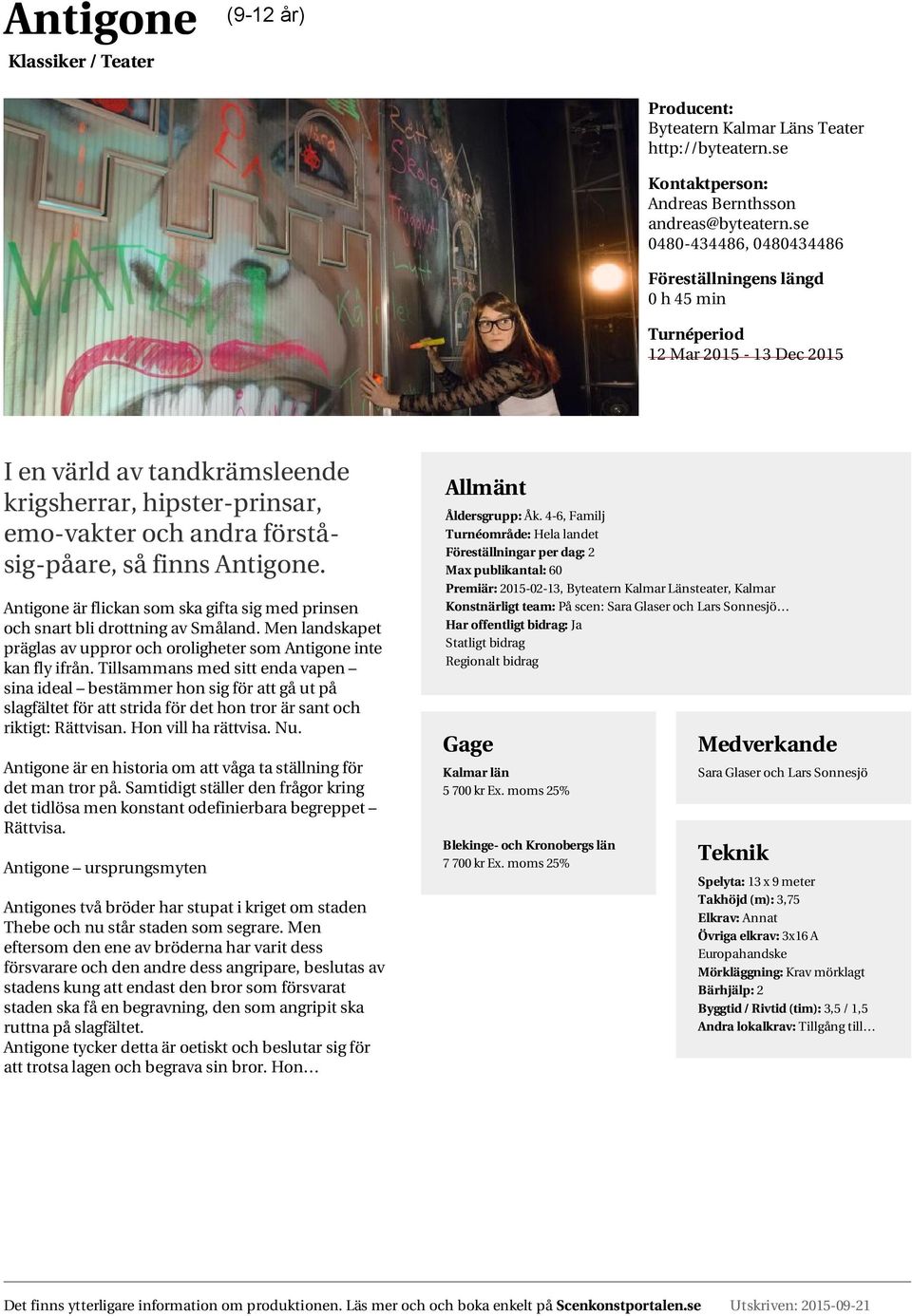 Antigone är flickan som ska gifta sig med prinsen och snart bli drottning av Småland. Men landskapet präglas av uppror och oroligheter som Antigone inte kan fly ifrån.