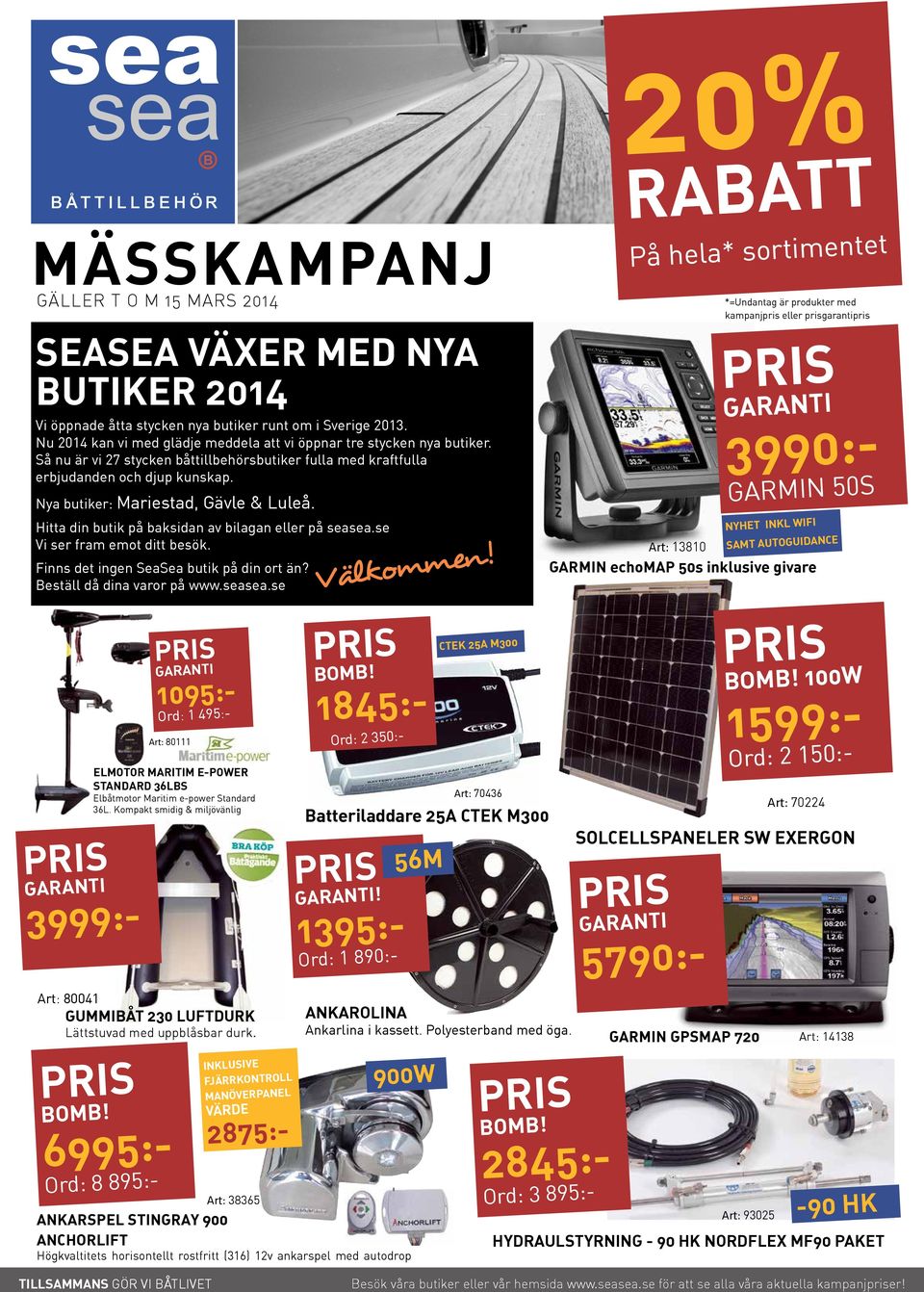 se Vi ser fram emot ditt besök. Finns det ingen butik på din ort än? Beställ då dina varor på www.seasea.se Välkommen!