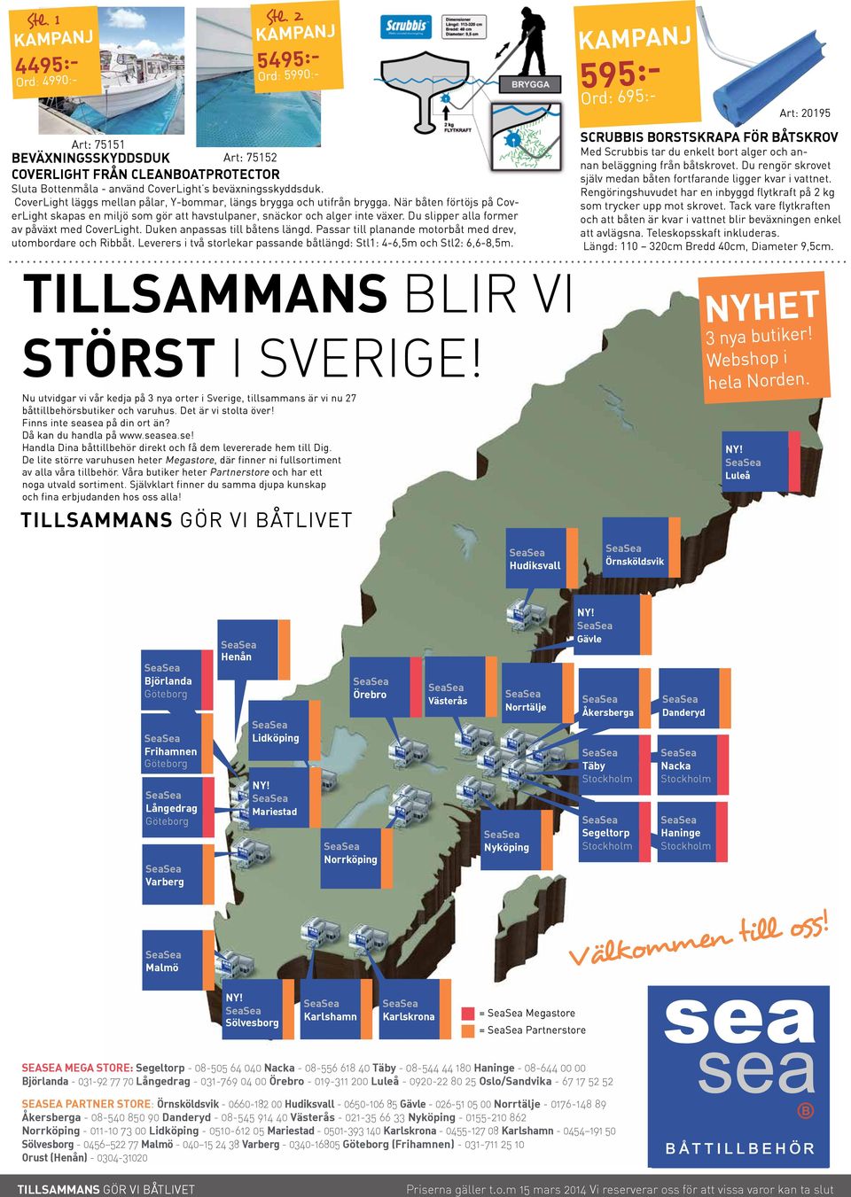 CoverLight läggs mellan pålar, Y-bommar, längs brygga och utifrån brygga. När båten förtöjs på CoverLight skapas en miljö som gör att havstulpaner, snäckor och alger inte växer.