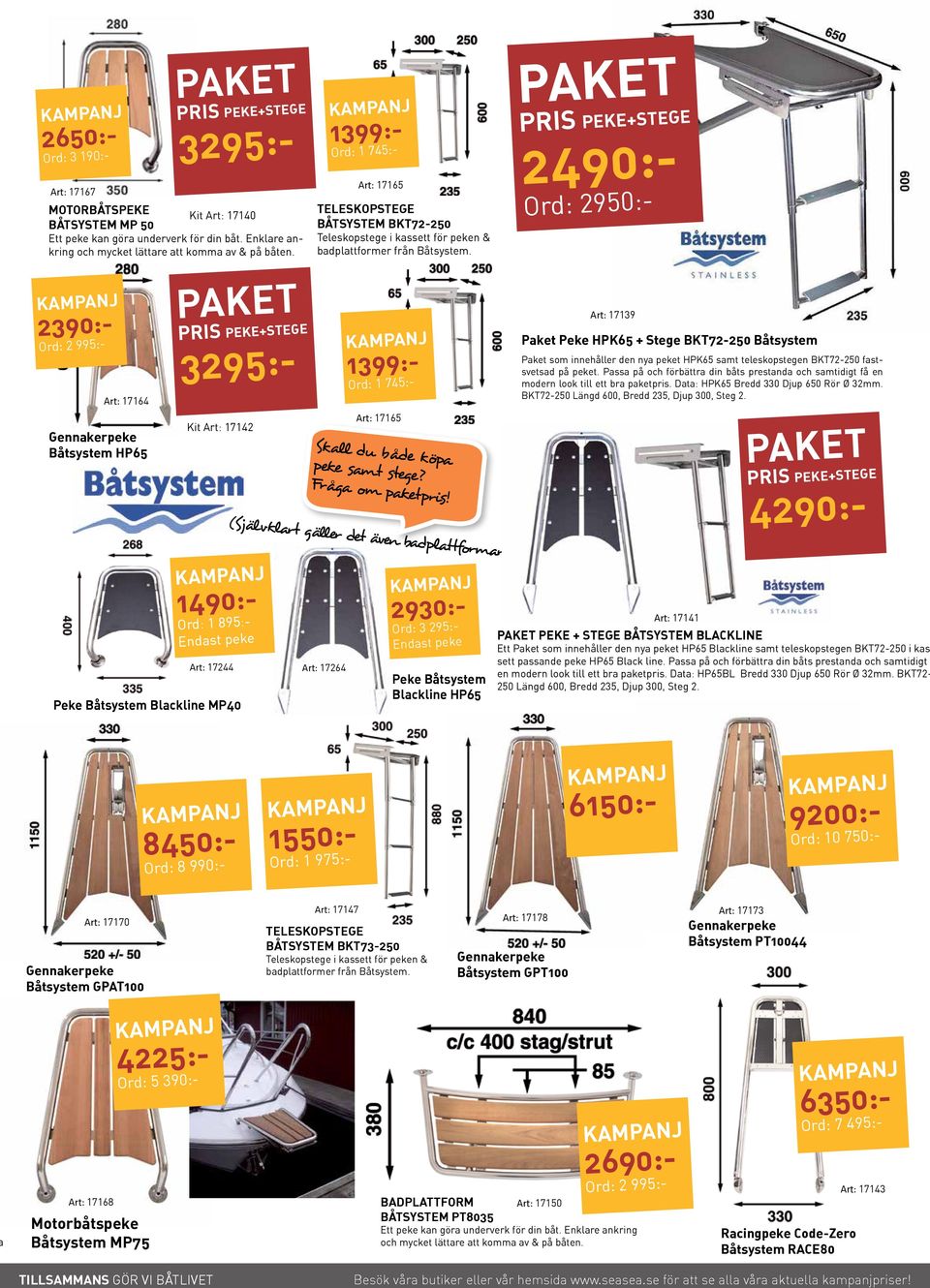 paket pris PEKE+STEGE 2490:- Ord: 2950:- 2390:- Ord: 2 995:- Art: 17164 Gennakerpeke Båtsystem HP65 paket pris PEKE+STEGE 3295:- Kit Art: 17142 1399:- Ord: 1 745:- Art: 17165 Skall du både köpa peke