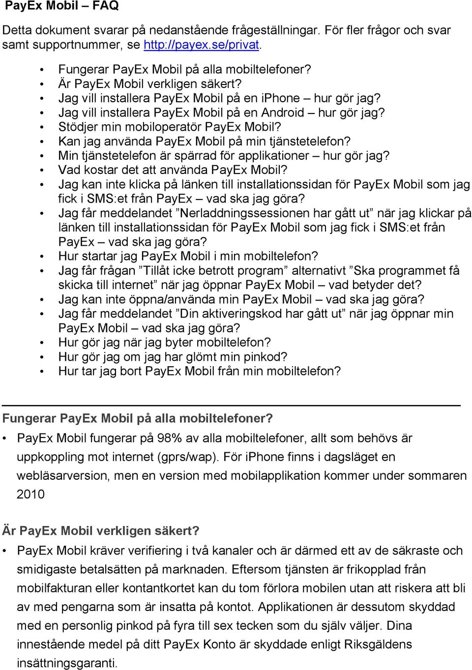 Kan jag använda PayEx Mobil på min tjänstetelefon? Min tjänstetelefon är spärrad för applikationer hur gör jag? Vad kostar det att använda PayEx Mobil?