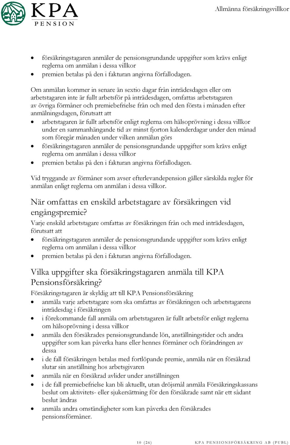 med den första i månaden efter anmälningsdagen, förutsatt att arbetstagaren är fullt arbetsför enligt reglerna om hälsoprövning i dessa villkor under en sammanhängande tid av minst fjorton