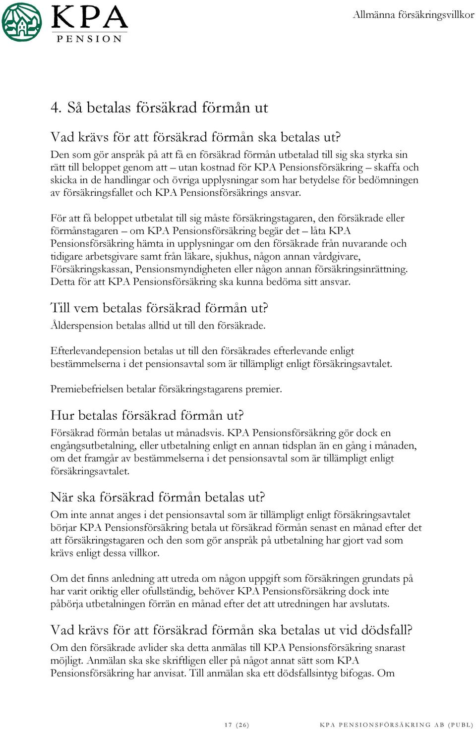 upplysningar som har betydelse för bedömningen av försäkringsfallet och KPA Pensionsförsäkrings ansvar.