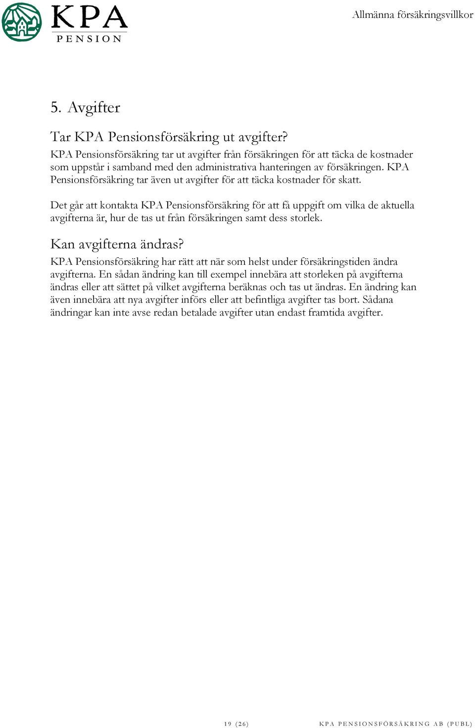 KPA Pensionsförsäkring tar även ut avgifter för att täcka kostnader för skatt.