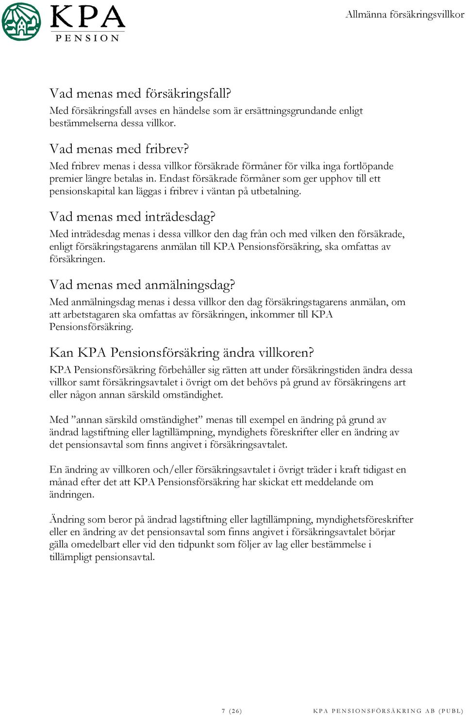 Endast försäkrade förmåner som ger upphov till ett pensionskapital kan läggas i fribrev i väntan på utbetalning. Vad menas med inträdesdag?