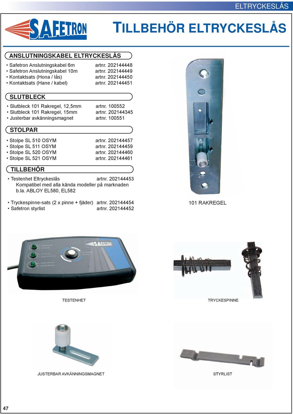 1001 STOLPAR Stolpe SL 10 OSYM artnr. 20214447 Stolpe SL 11 OSYM artnr. 20214449 Stolpe SL 20 OSYM artnr. 202144460 Stolpe SL 21 OSYM artnr. 202144461 TILLBEHÖR Testenhet Eltryckeslås artnr.