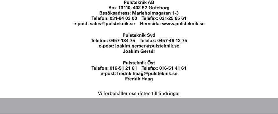 se Hemsida: www.pulsteknik.se Pulsteknik Syd Telefon: 0457-134 75 Telefax: 0457-46 12 75 e-post: joakim.