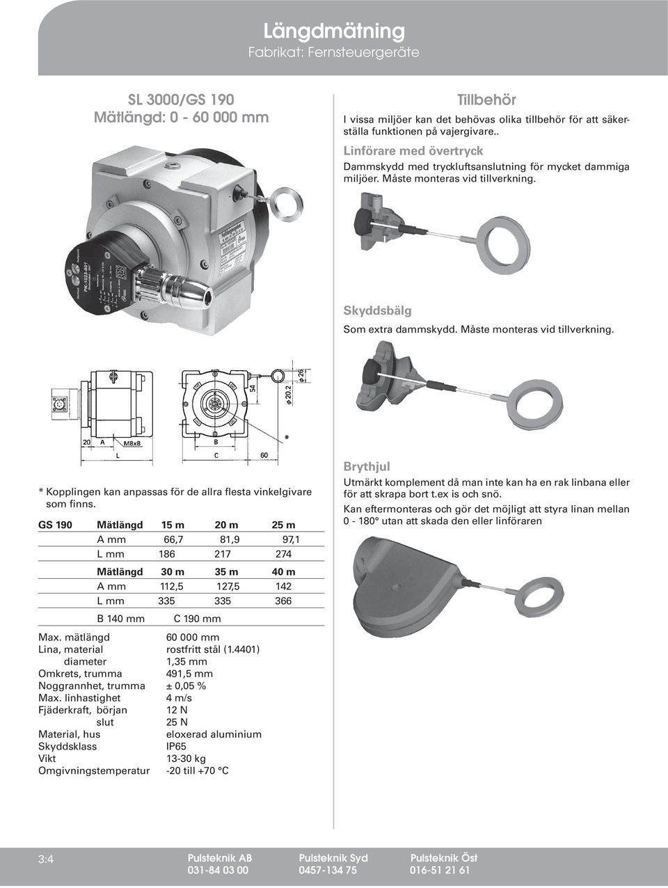 GS 190 Mätlängd 15 m 20 m 25 m A mm 66,7 81,9 97,1 L mm 186 217 274 Mätlängd 30 m 35 m 40 m A mm 112,5 127,5 142 L mm 335 335 366 B 140 mm C 190 mm Max.