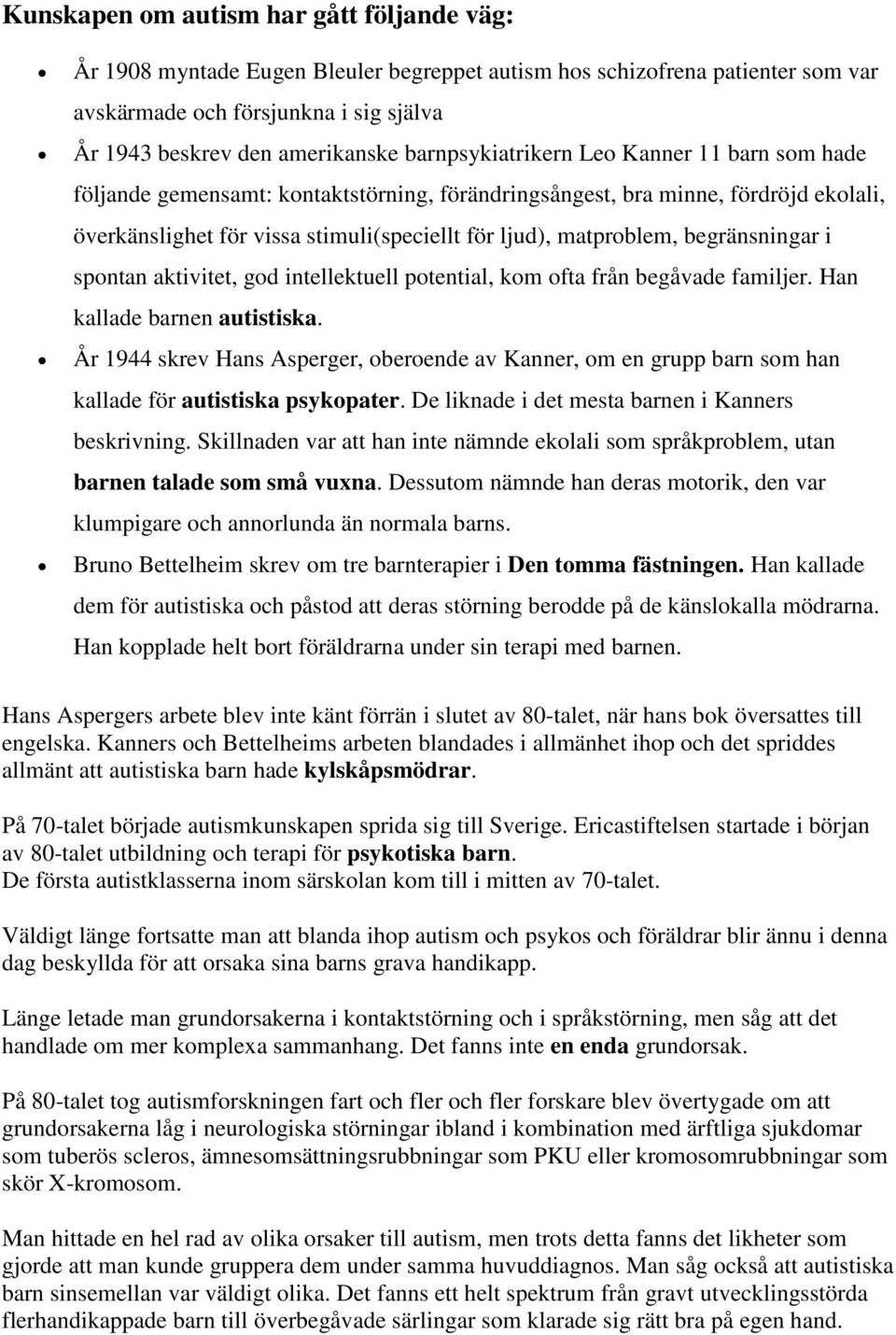 begränsningar i spontan aktivitet, god intellektuell potential, kom ofta från begåvade familjer. Han kallade barnen autistiska.