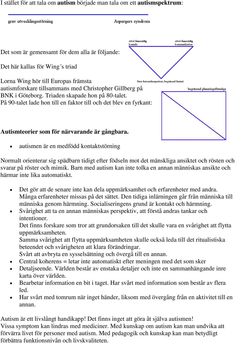 På 90-talet lade hon till en faktor till och det blev en fyrkant: Autismteorier som för närvarande är gångbara.