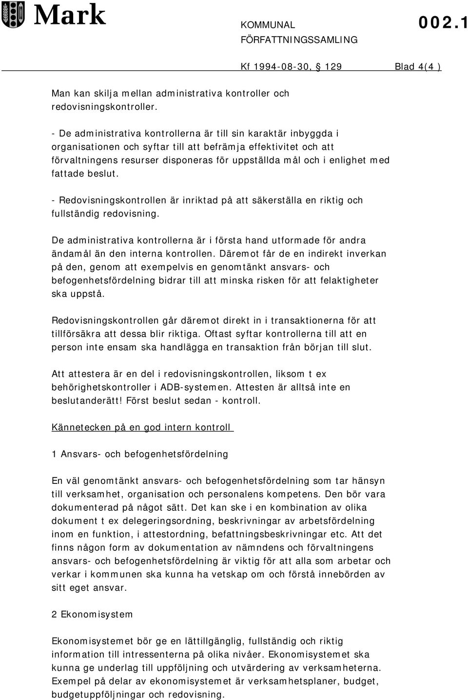 med fattade beslut. - Redovisningskontrollen är inriktad på att säkerställa en riktig och fullständig redovisning.